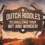 Dutch Riddles to Challenge Your Wit and Wonder! 🤔💡