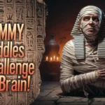 Mummy Riddles to Challenge Your Brain!