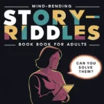 Mind-Bending Story Riddles for Adults: Can You Solve Them?