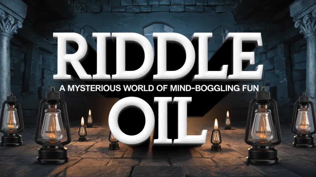 Riddle Oil: A Mysterious World of Mind-Boggling Fun