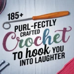 185+ Purl-fectly Crafted Crochet Puns to Hook You into Laughter